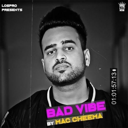 Bad Vibe Mac Cheema mp3 song download, Bad Vibe Mac Cheema full album