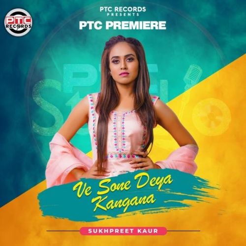 Download Ve Sone Deya Kangana Sukhpreet Kaur mp3 song, Ve Sone Deya Kangana Sukhpreet Kaur full album download