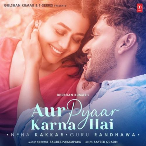 Download Aur Pyaar Karna Hai Neha Kakkar, Guru Randhawa mp3 song, Aur Pyaar Karna Hai Neha Kakkar, Guru Randhawa full album download