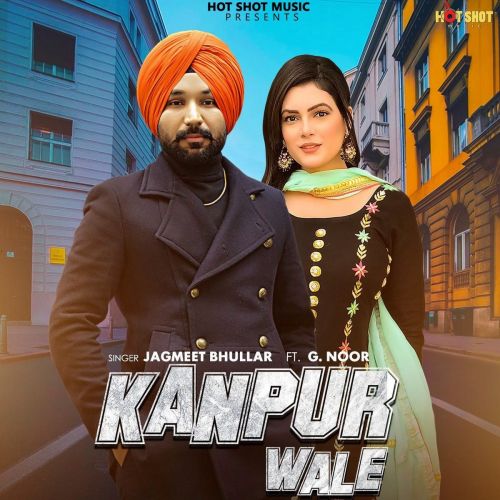 Kanpur Wale Jagmeet Bhullar, G Noor mp3 song download, Kanpur Wale Jagmeet Bhullar, G Noor full album