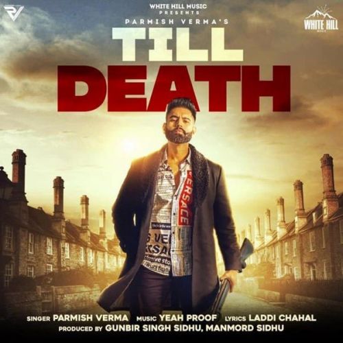 Till Death Song Parmish Verma mp3 song download, Till Death Song Parmish Verma full album