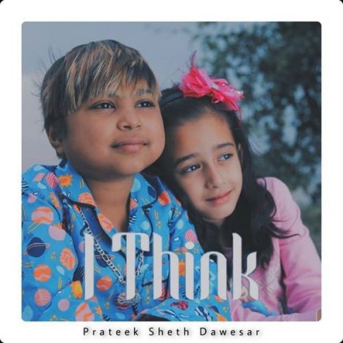 I Think Aken, Prateek Sheth Dawesar mp3 song download, I Think Aken, Prateek Sheth Dawesar full album