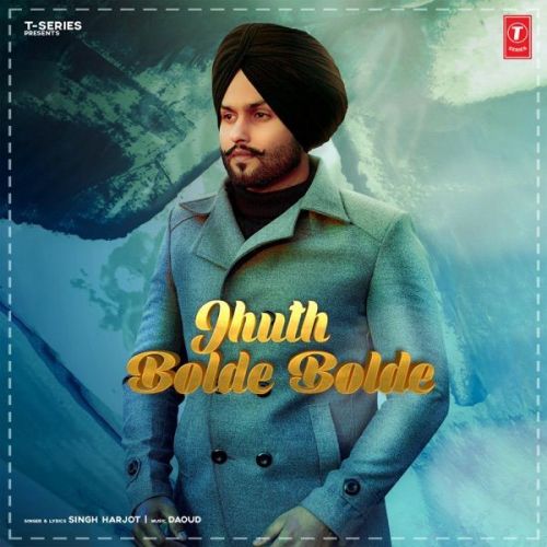 Jhuth Bolde Bolde Singh Harjot mp3 song download, Jhuth Bolde Bolde Singh Harjot full album