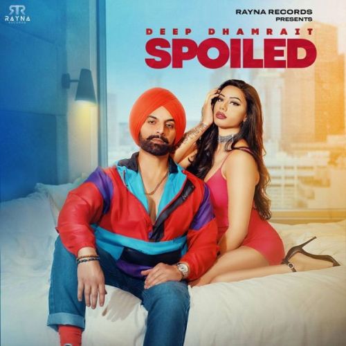 Spoiled Deep Dhamrait mp3 song download, Spoiled Deep Dhamrait full album