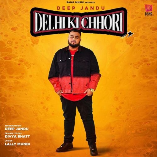 Delhi Ki Chhori Deep Jandu, Divya Bhatt mp3 song download, Delhi Ki Chhori Deep Jandu, Divya Bhatt full album