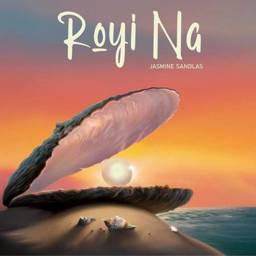 Download Royi Na Jasmine Sandlas mp3 song, Royi Na Jasmine Sandlas full album download