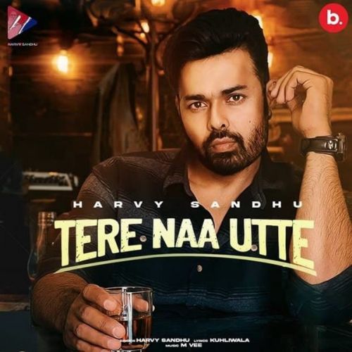 Download Tere Naa Utte Harvy Sandhu mp3 song, Tere Naa Utte Harvy Sandhu full album download