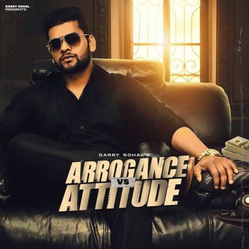 Arrogance vs Attitude Garry Sohal mp3 song download, Arrogance vs Attitude Garry Sohal full album