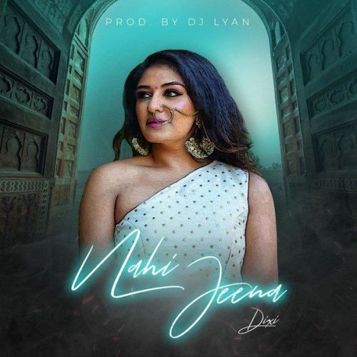 Nahi Jeena Dixi mp3 song download, Nahi Jeena Dixi full album