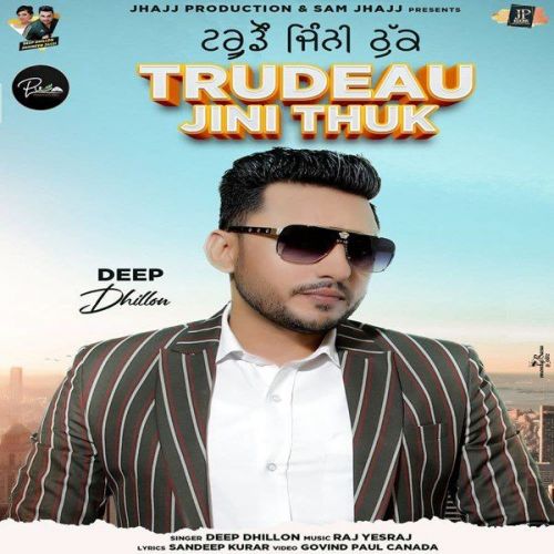 Trudeau Jini Thuk Deep Dhillon mp3 song download, Trudeau Jini Thuk Deep Dhillon full album