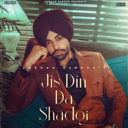 Jis Din Da Shad Gayi Jordan Sandhu mp3 song download, Jis Din Da Shad Gayi Jordan Sandhu full album