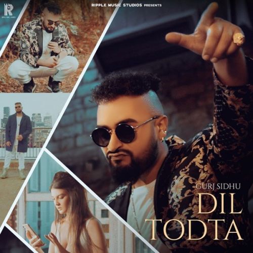 Dil Todta Gurj Sidhu mp3 song download, Dil Todta Gurj Sidhu full album