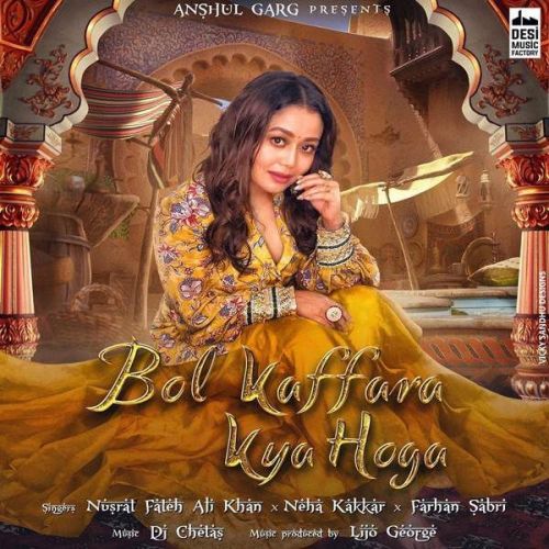 Bol Kaffara Kya Hoga Nusrat Fateh Ali Khan, Neha Kakkar mp3 song download, Bol Kaffara Kya Hoga Nusrat Fateh Ali Khan, Neha Kakkar full album