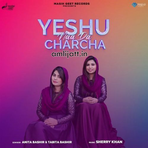 Yeshu Naa Da Charcha Anita Bashir, Tabita Bashir mp3 song download, Yeshu Naa Da Charcha Anita Bashir, Tabita Bashir full album