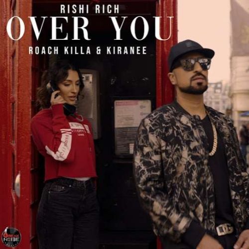 Download Over You Rishi Rich, Roach Killa, Kiranee mp3 song, Over You Rishi Rich, Roach Killa, Kiranee full album download