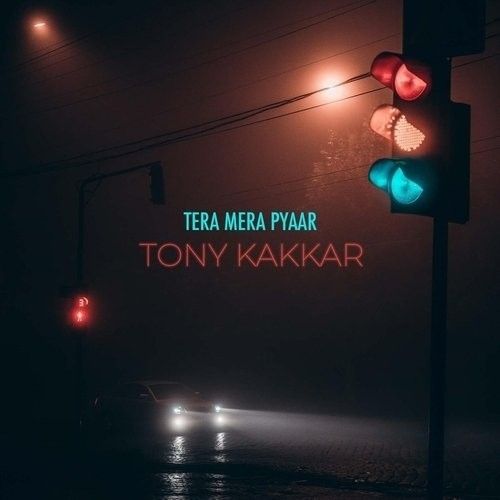 Tera Mera Pyaar Tony Kakkar mp3 song download, Tera Mera Pyaar Tony Kakkar full album
