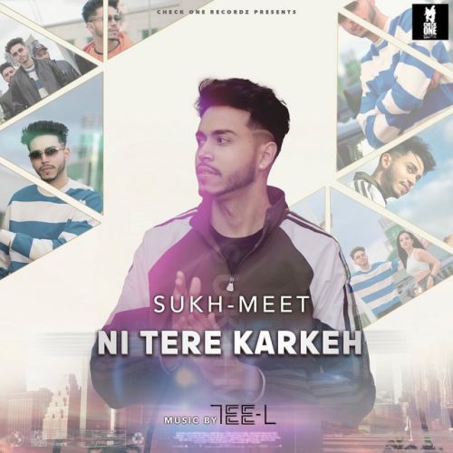 Ni Tere Karkeh Sukh-Meet mp3 song download, Ni Tere Karkeh Sukh-Meet full album