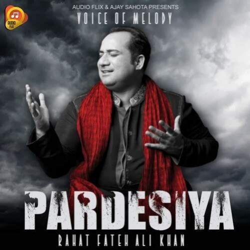 Pardesiya Rahat Fateh Ali Khan mp3 song download, Pardesiya Rahat Fateh Ali Khan full album