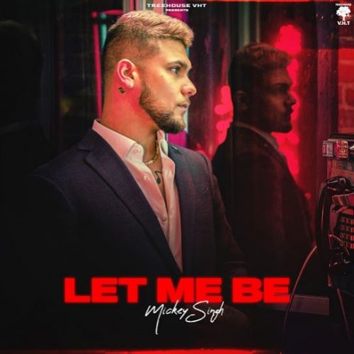 Let Me Be Mickey Singh mp3 song download, Let Me Be Mickey Singh full album