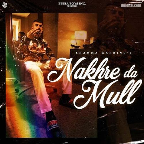 Nakhre Da Mull Shamma Warring mp3 song download, Nakhre Da Mull Shamma Warring full album