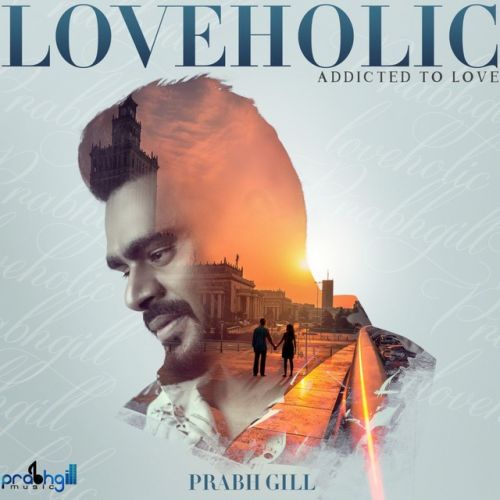 Ve Dhola Prabh Gill mp3 song download, Loveholic - EP Prabh Gill full album