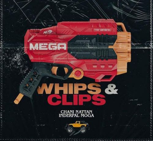 Whips & Clips Inderpal Moga, Chani Nattan mp3 song download, Whips & Clips Inderpal Moga, Chani Nattan full album