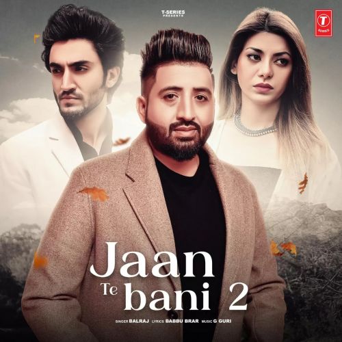 Jaan Te Bani 2 Balraj mp3 song download, Jaan Te Bani 2 Balraj full album
