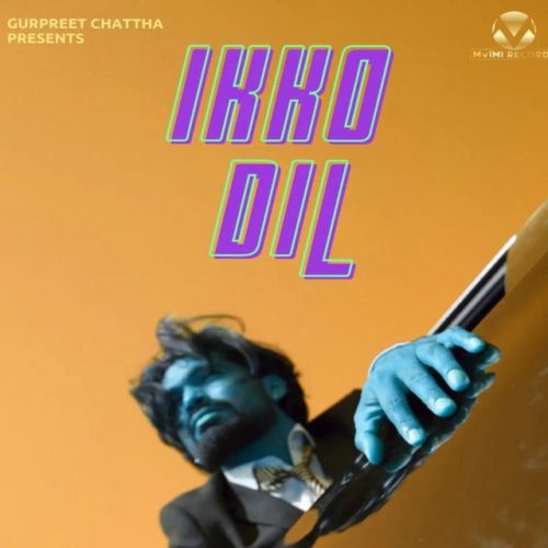 Ikko Dil Gurpreet Chattha mp3 song download, Ikko Dil Gurpreet Chattha full album