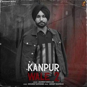 Kanpur Wale 2 Jagmeet Bhullar mp3 song download, Kanpur Wale 2 Jagmeet Bhullar full album