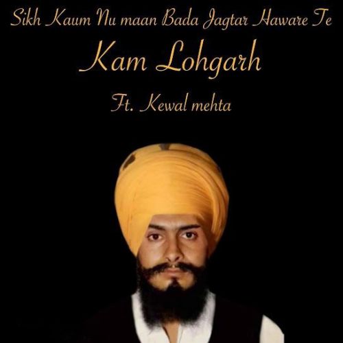 Download Sikh Kaum Nu Maan Bada Jagtar Haware Te Kewal Mehta mp3 song, Sikh Kaum Nu Maan Bada Jagtar Haware Te Kewal Mehta full album download