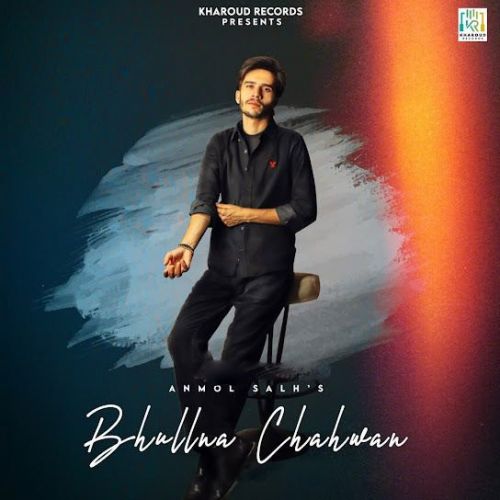 Download Bhullna Chahwan Anmol Salh mp3 song, Bhullna Chahwan Anmol Salh full album download