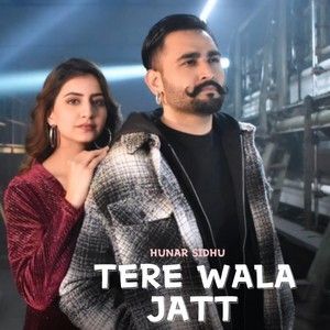 Tere Wala Jatt Hunar Sidhu mp3 song download, Tere Wala Jatt Hunar Sidhu full album