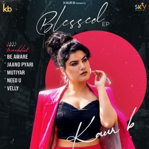 Be Aware Kaur B mp3 song download, Blessed - EP Kaur B full album