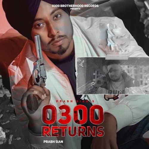 Download 0300 Returns Prabh Sian mp3 song, 0300 Returns Prabh Sian full album download