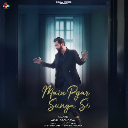 Main Pyar Sunya Si Akhil Sachdeva mp3 song download, Main Pyar Sunya Si Akhil Sachdeva full album