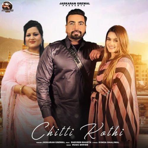 Chitti Kothi Jaskaran Grewal, Parveen Bharta mp3 song download, Chitti Kothi Jaskaran Grewal, Parveen Bharta full album