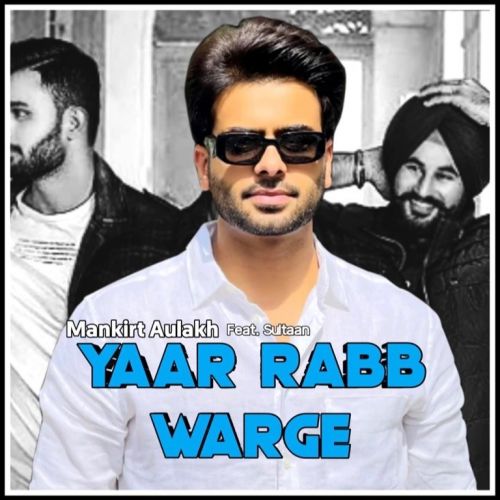 Yaar Rabb Warge Mankirt Aulakh mp3 song download, Yaar Rabb Warge Mankirt Aulakh full album