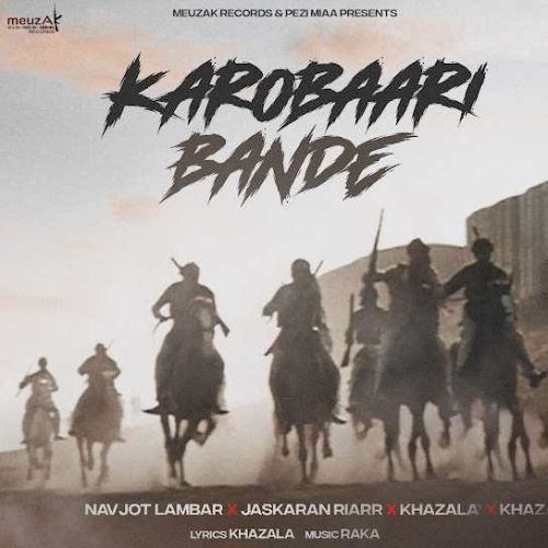 Download Karobaari Bande Navjot Lambar, Jaskaran Riarr, Khazala mp3 song, Karobaari Bande Navjot Lambar, Jaskaran Riarr, Khazala full album download