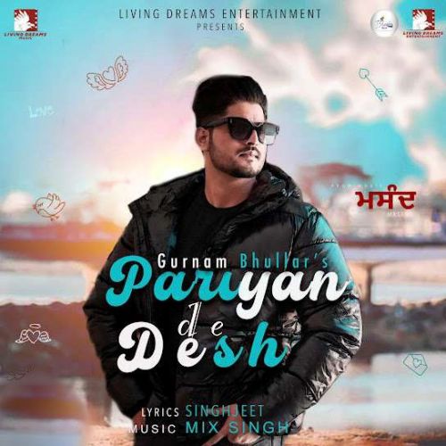 Pariyan De Desh Gurnam Bhullar mp3 song download, Pariyan De Desh Gurnam Bhullar full album