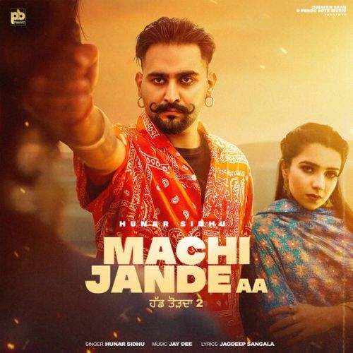 Machi Jande Aa Hunar Sidhu, Gurlez Akhtar mp3 song download, Machi Jande Aa Hunar Sidhu, Gurlez Akhtar full album