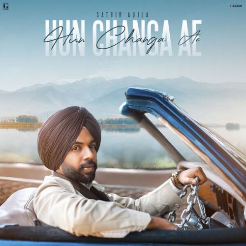 Hun Changa Ae Satbir Aujla mp3 song download, Hun Changa Ae Satbir Aujla full album