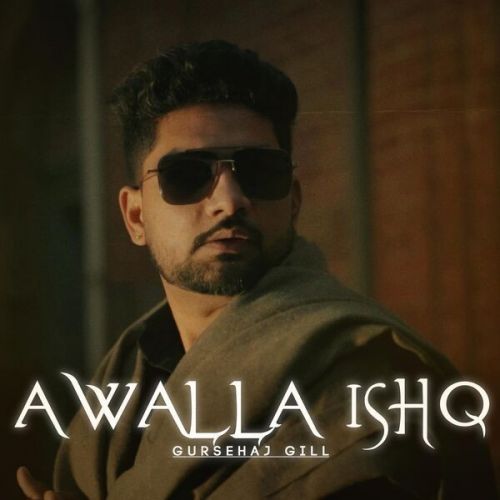 Awalla Ishq Gursehaj Gill mp3 song download, Awalla Ishq Gursehaj Gill full album