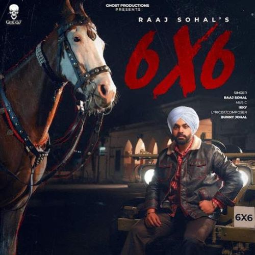 6X6 Raaj Sohal mp3 song download, 6X6 Raaj Sohal full album