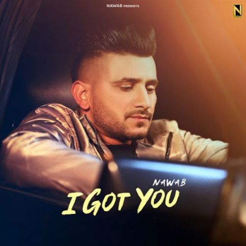 Download I GOT YOU Nawab mp3 song, I GOT YOU Nawab full album download