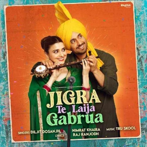 Jigra Te Laija Gabrua Nimrat Khaira, Diljit Dosanjh mp3 song download, Jigra Te Laija Gabrua Nimrat Khaira, Diljit Dosanjh full album