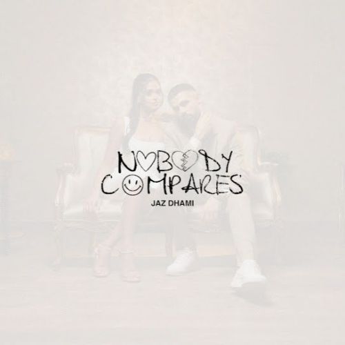 Nobody Compares Jaz Dhami mp3 song download, Nobody Compares Jaz Dhami full album