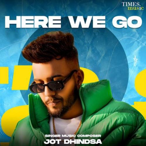 Not My Type Jot Dhindsa mp3 song download, Here We Go - EP Jot Dhindsa full album