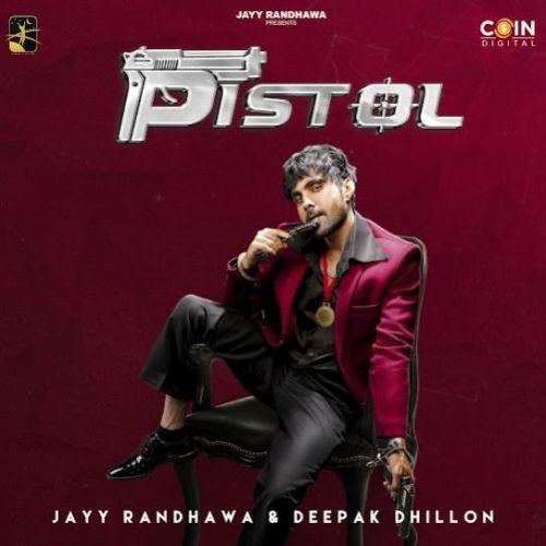 Pistol Deepak Dhillon, Jayy Randhawa mp3 song download, Pistol Deepak Dhillon, Jayy Randhawa full album