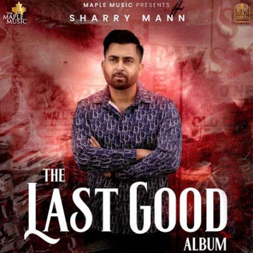 Aakad Sharry Maan mp3 song download, The Last Good Album Sharry Maan full album