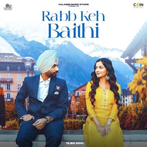 Download Rabb Keh Baithi Tejbir Sidhu mp3 song, Rabb Keh Baithi Tejbir Sidhu full album download